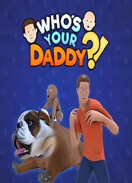 Who’s Your Daddy?!