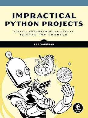 Impractical Python Projects: Playful Programming Activities to Make You Smarter
