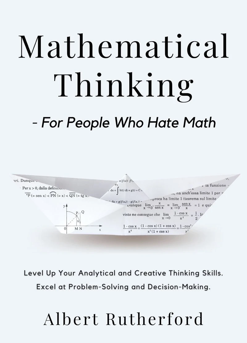 Mathematical Thinking: For People Who Hate Math