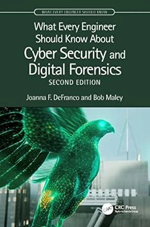 What Every Engineer Should Know About Cyber Security and Digital Forensics 2nd Edition