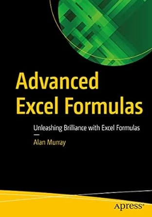 Advanced Excel Formulas: Unleashing Brilliance with Excel Formulas 1st Edition