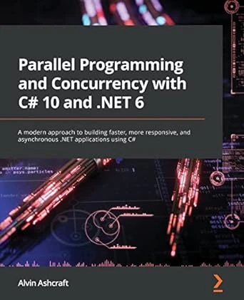 Parallel Programming and Concurrency with C# 10 and .NET 6 – 1st Edition