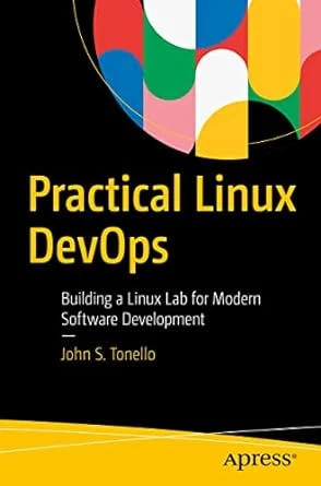 Practical Linux DevOps: Building a Linux Lab for Modern Software Development 1st Edition