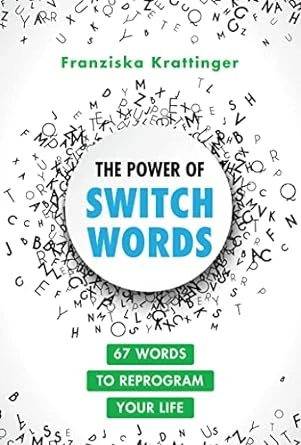 The Power of Switchwords: 67 Words to Reprogram Your Life – 1st Edition
