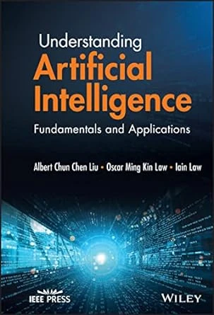 Understanding Artificial Intelligence: Fundamentals and Applications – 1st Edition