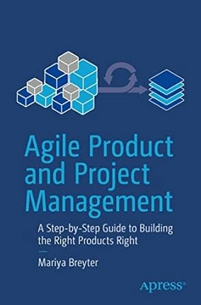 Agile Product and Project Management: A Step-by-Step Guide – 1st Edition