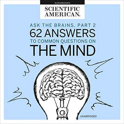Ask the Brains, Part 2: 62 Answers to Common Questions on the Mind