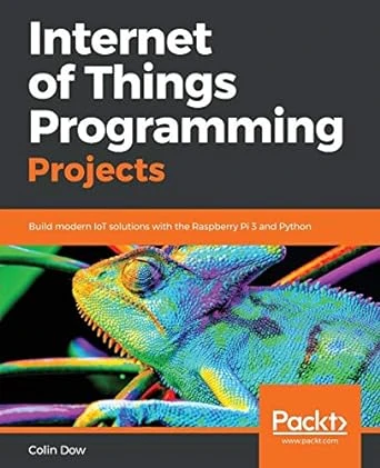 Internet of Things Programming Projects – 1st Edition