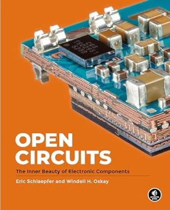 Open Circuits: The Inner Beauty of Electronic Components – 1st Edition