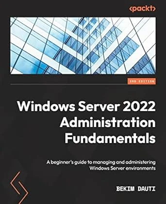 Windows Server 2022 Administration Fundamentals – Third Edition