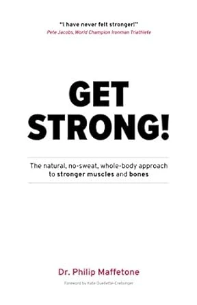 Get Strong! – The Natural, No-sweat, Whole-body Approach
