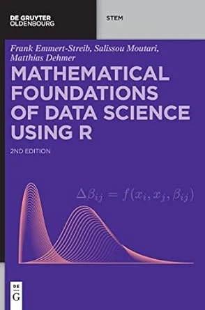 Mathematical Foundations of Data Science Using R – 2nd Edition