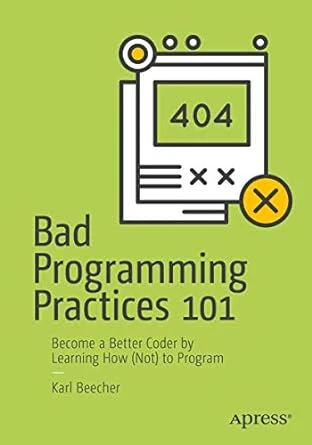 Bad Programming Practices 101 – 1st Edition