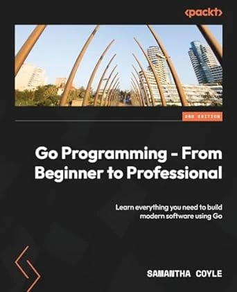 Go Programming – From Beginner to Professional: 2nd Edition