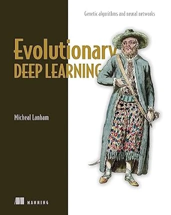Evolutionary Deep Learning: Genetic algorithms and neural networks