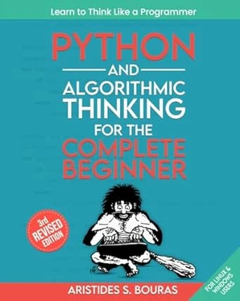 Python and Algorithmic Thinking for the Complete Beginner: 3rd Edition
