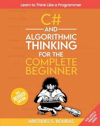 C# and Algorithmic Thinking for the Complete Beginner – 3rd Edition