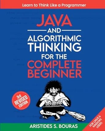 Java and Algorithmic Thinking for the Complete Beginner – 3rd Edition