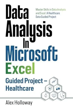 Data Analysis In Microsoft Excel: Guided Project – Healthcare