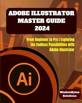 ADOBE ILLUSTRATOR MASTER GUIDE 2024
