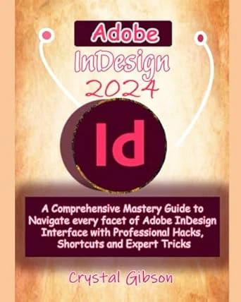 Adobe InDesign 2024: A Comprehensive Mastery Guide
