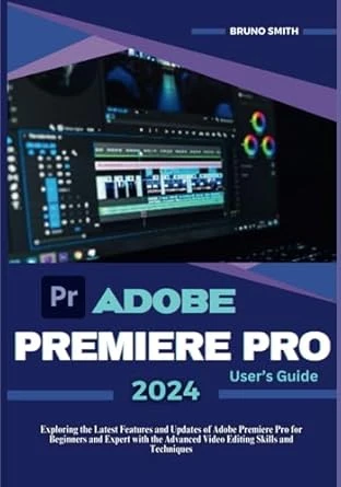 ADOBE PREMIERE PRO 2024 USER’S GUIDE