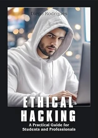 ETHICAL HACKING: A Practical Guide for Students and Professionals