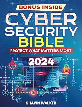 The Cybersecurity Bible: Protect What Matters Most