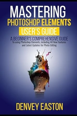 Mastering Photoshop Elements 2024 by Denvey Easton