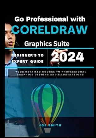 Go Professional with CorelDraw Graphics Suite 2024 Beginner’s to Expert Guide