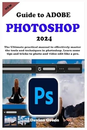 Guide to ADOBE PHOTOSHOP 2024 by Davina Green