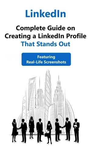Complete Guide on Creating a LinkedIn Profile That Stands Out