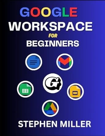 Google Workspace for Beginners by Stephen Miller