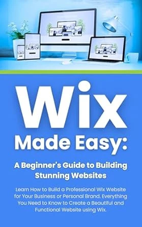Wix Made Easy – A Beginners Guide to Building Stunning Websites