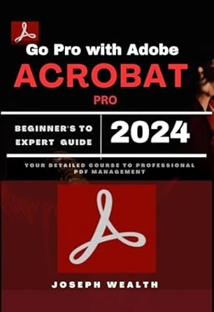 Go Pro with Adobe Acrobat Pro 2024 Beginner’s To Expert Guide
