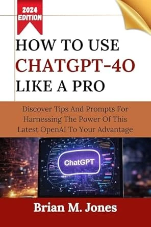 HOW TO USE CHATGPT-4O LIKE A PRO