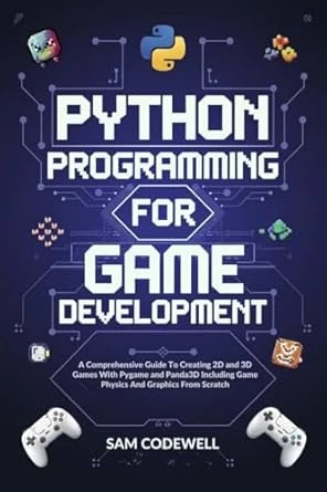 Python Programming For Game Development by SAM CODEWELL