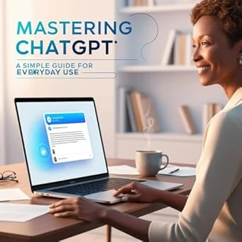 Mastering ChatGPT: A Simple Guide for Everyday Use