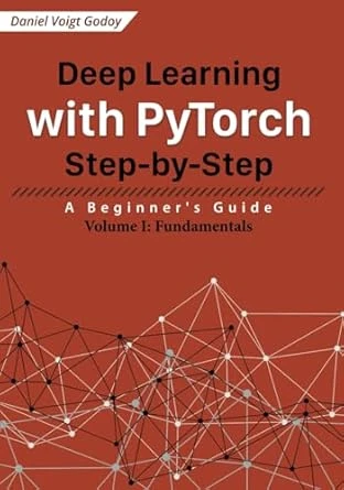 Deep Learning with PyTorch Step-by-Step: A Beginner’s Guide 2024