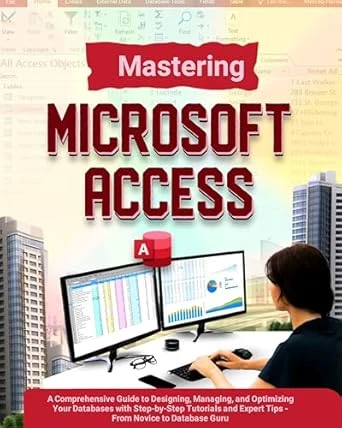 Mastering Microsoft Access 2024