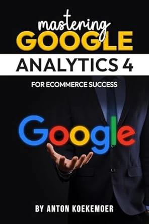 Mastering Google Analytics 4 For Ecommerce Success