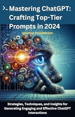 Mastering ChatGPT: Crafting Top-Tier Prompts in 2024