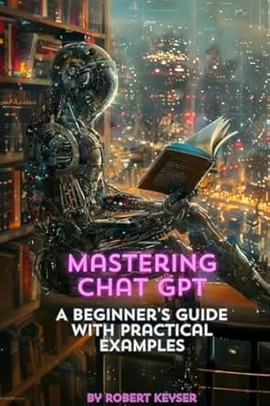 Mastering ChatGPT: A Beginner’s Guide with Practical Examples