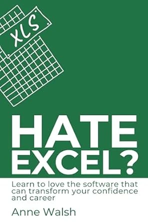 Hate Excel?: Learn to love the software