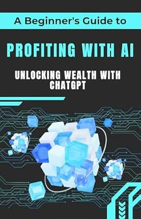 Profiting with AI : Unlocking Wealth with ChatGPT