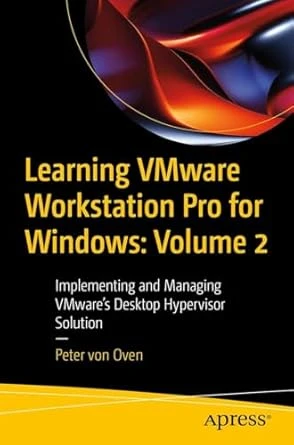 Learning VMware Workstation Pro for Windows: Volume 2: First Edition