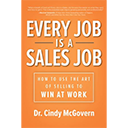 Every Job is a Sales Job by Cindy McGovern