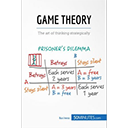 Game Theory: The Art of Thinking Strategically