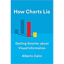 How Charts Lie: Getting Smarter about Visual Information