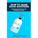 How to Make Hand Sanitizer by Rosalind Jones